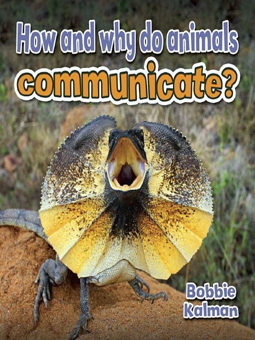 Title details for How and why do animals communicate? by Bobbie Kalman - Available